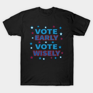 Vote Early, Vote Wisely. Red, White and Blue with Stars. (Black Background) T-Shirt